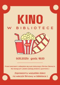 Plakat:
Kino w bibliotece
9.05.2025 r. godz. 18.00

Przed seansem odbędzie się quiz dotyczący filmów Disney’a. 
Na biorących udział czekają drobne upominki :) 
Zapraszamy wszystkie dzieci 
na wieczór filmowy w bibliotece :)